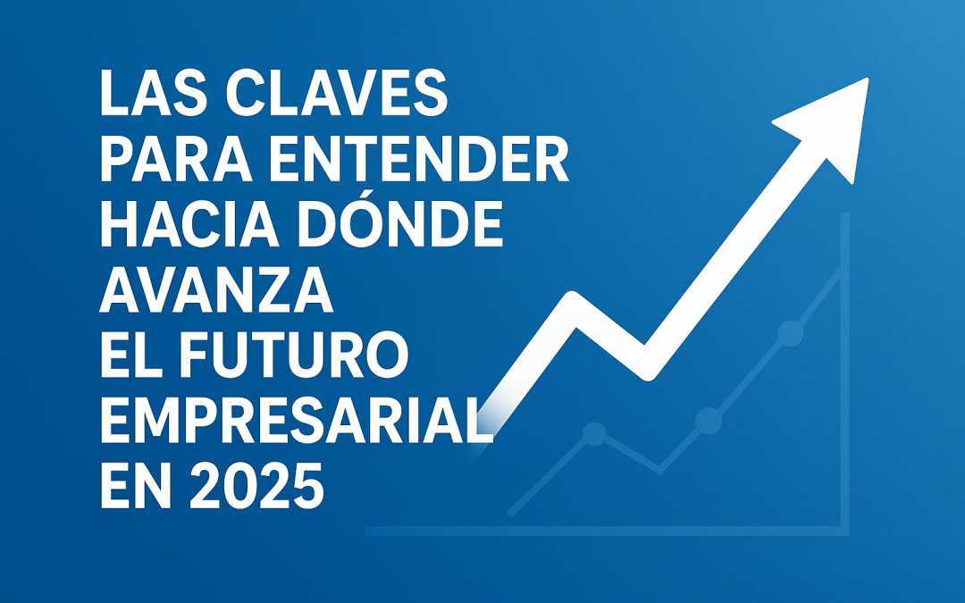 Las claves para entender hacia dónde avanza el futuro empresarial en 2025