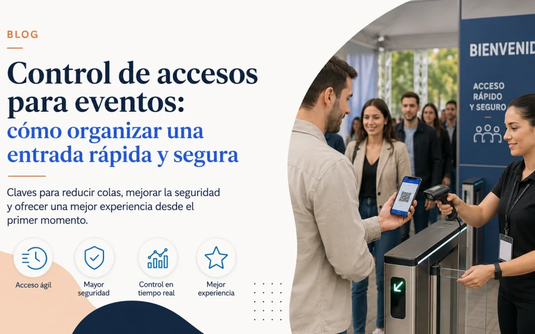 Control de accesos para eventos: cómo organizar una entrada rápida y segura